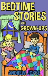 Bedtime Stories for Grown-Ups by Andrew Joyce